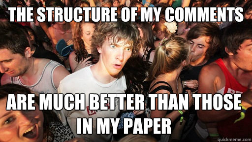 The structure of my comments are much better than those in my paper  Sudden Clarity Clarence