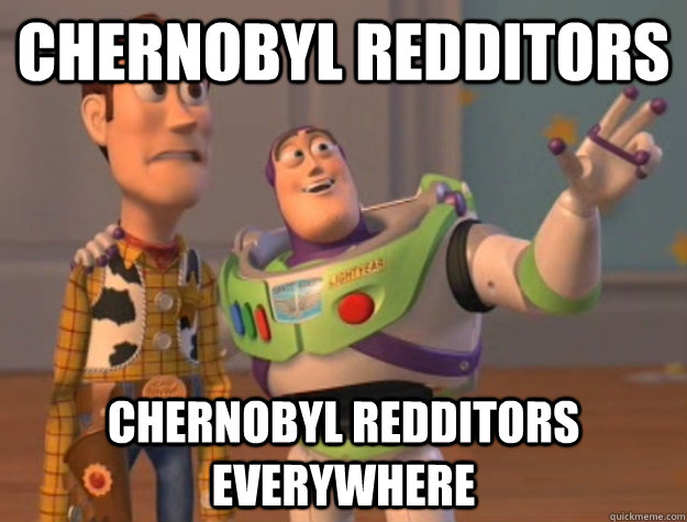 chernobyl redditors chernobyl redditors everywhere  Buzz Lightyear