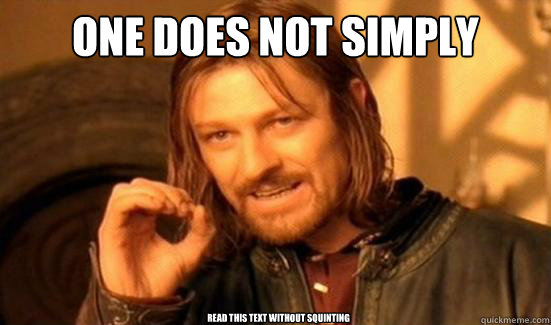 One Does Not Simply read this text without squinting - One Does Not Simply read this text without squinting  Boromir