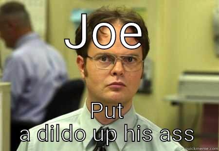 JOE PUT A DILDO UP HIS ASS Schrute