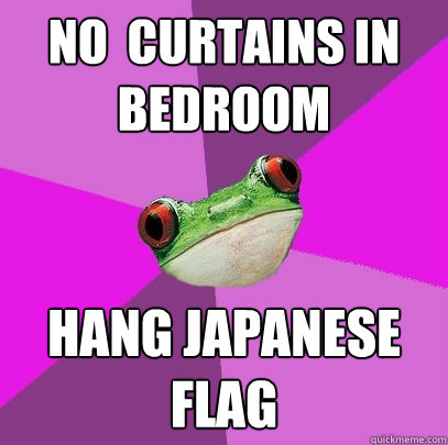 No  curtains in bedroom hang japanese flag  Foul Bachelorette Frog