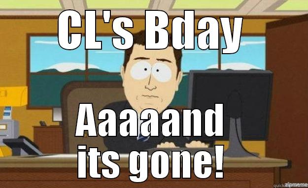 CL'S BDAY AAAAAND ITS GONE! aaaand its gone