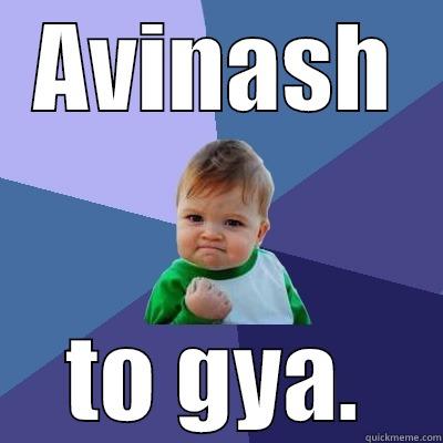 AVINASH TO GYA. Success Kid