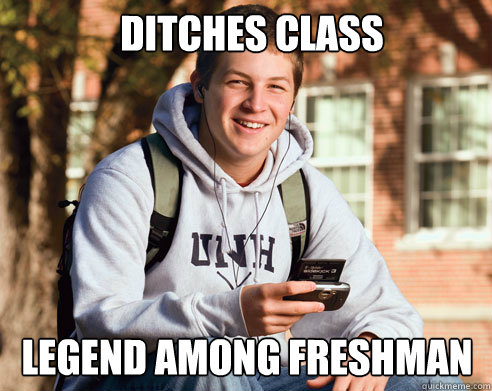 DItches Class Legend among freshman   College Freshman