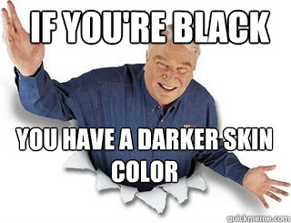 IF YOU'RE BLACK YOU HAVE A DARKER SKIN COLOR  Obvious John Madden