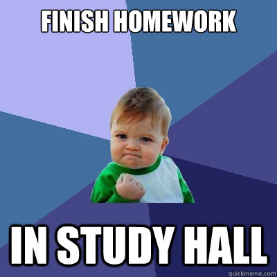 Finish homework In study hall - Finish homework In study hall  Success Kid