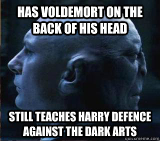 Has Voldemort on the back of his head still teaches harry defence against the dark arts - Has Voldemort on the back of his head still teaches harry defence against the dark arts  Good Guy Quirrel