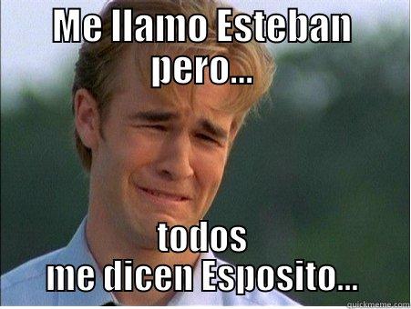 Happy Esteban - ME LLAMO ESTEBAN PERO... TODOS ME DICEN ESPOSITO... 1990s Problems