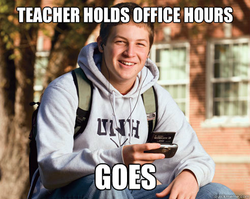 teacher holds office hours goes - teacher holds office hours goes  College Freshman