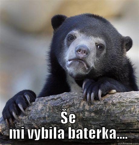  ŠE MI VYBILA BATERKA.... Confession Bear