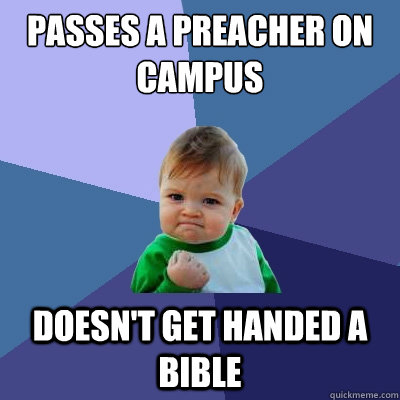 Passes a preacher on campus doesn't get handed a bible  Success Kid