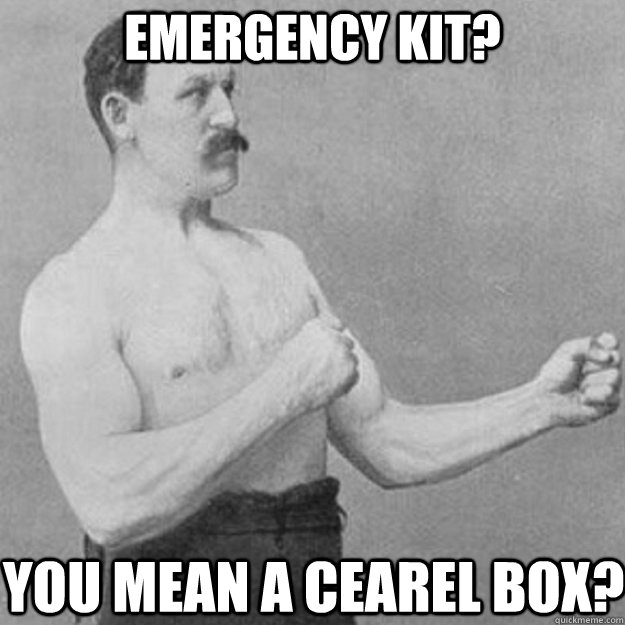 Emergency kit? you mean a cearel box?  overly manly man