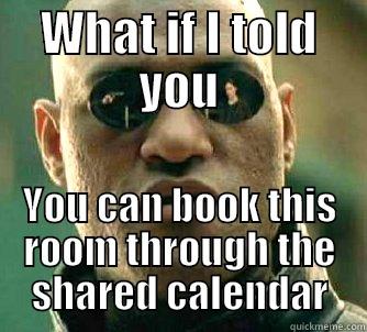 WHAT IF I TOLD YOU YOU CAN BOOK THIS ROOM THROUGH THE SHARED CALENDAR Matrix Morpheus