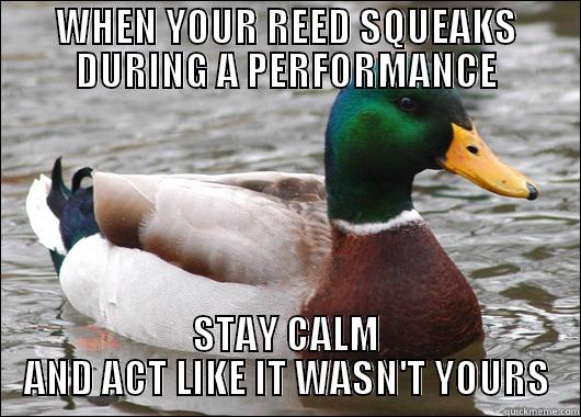 WHEN YOUR REED SQUEAKS DURING A PERFORMANCE STAY CALM AND ACT LIKE IT WASN'T YOURS Actual Advice Mallard