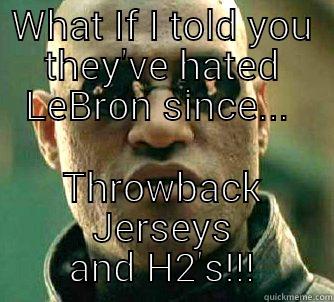 LeBron Haters  - WHAT IF I TOLD YOU THEY'VE HATED LEBRON SINCE...  THROWBACK JERSEYS AND H2'S!!! Matrix Morpheus