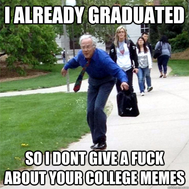 I already graduated so i dont give a fuck about your college memes  Skating Prof