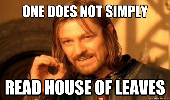 One Does Not Simply read house of leaves  Boromir