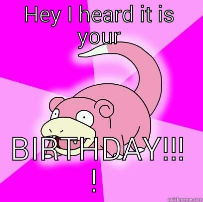 HEY I HEARD IT IS YOUR BIRTHDAY!! Slowpoke