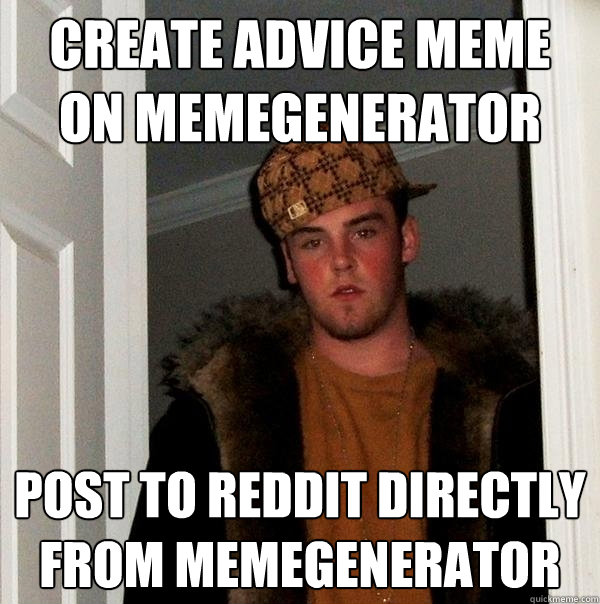 create advice meme on memegenerator post to reddit directly from memegenerator - create advice meme on memegenerator post to reddit directly from memegenerator  Scumbag Steve