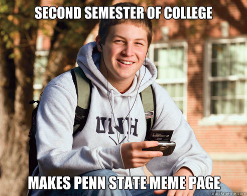 Second Semester of college makes Penn state meme page  College Freshman