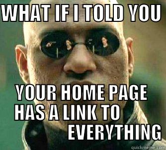 WHAT IF I TOLD YOU  YOUR HOME PAGE HAS A LINK TO                            EVERYTHING Matrix Morpheus