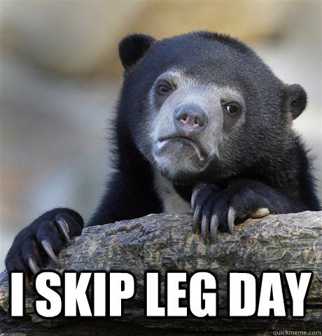  I SKIP LEG DAY  Confession Bear