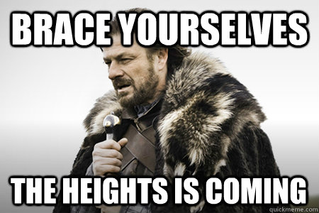 Brace yourselves The Heights is Coming  Bday game of thrones