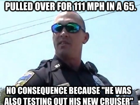 pulled over for 111 mph in a 65. no consequence because 