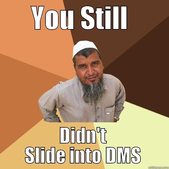 YOU STILL  DIDN'T SLIDE INTO DMS Ordinary Muslim Man