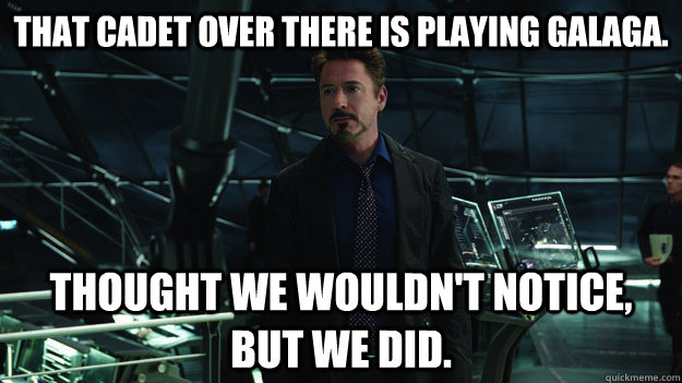 That cadet over there is playing Galaga. Thought we wouldn't notice, but we did. - That cadet over there is playing Galaga. Thought we wouldn't notice, but we did.  Sniper Instructor Stark