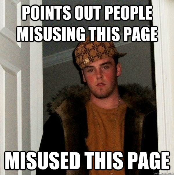 Points out people misusing this page misused this page - Points out people misusing this page misused this page  Scumbag Steve