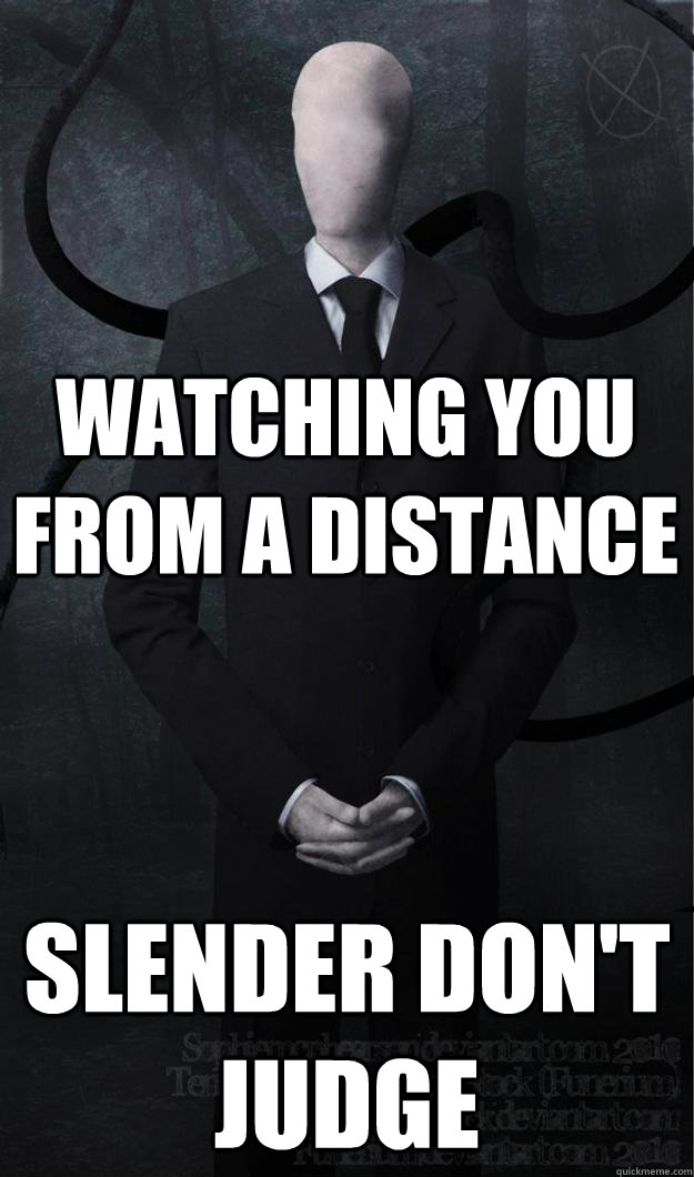 Watching you from a distance Slender Don't Judge - Watching you from a distance Slender Don't Judge  Slenderman