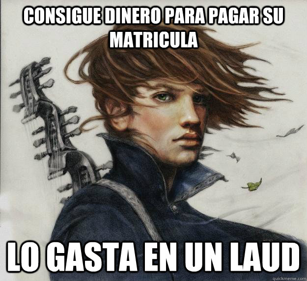 Consigue dinero para pagar su matricula Lo gasta en un laud  Advice Kvothe