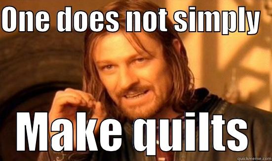 ONE DOES NOT SIMPLY   MAKE QUILTS Boromir