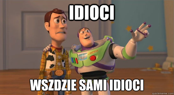 Idioci Wszędzie sami idioci  Toy Story Everywhere