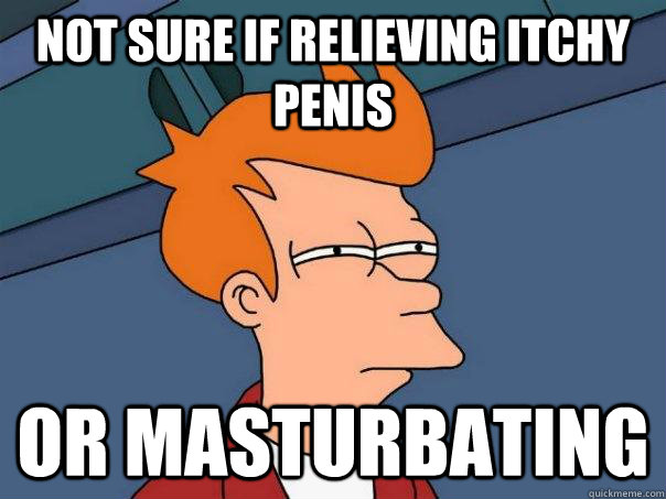 Not sure if relieving itchy penis or masturbating - Not sure if relieving itchy penis or masturbating  Futurama Fry