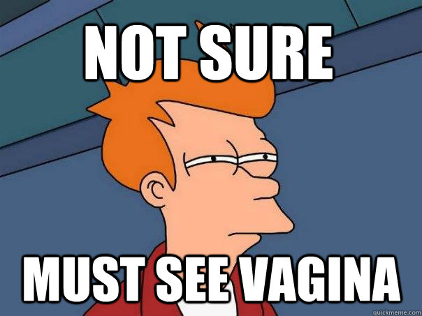 Not sure must see vagina - Not sure must see vagina  Futurama Fry