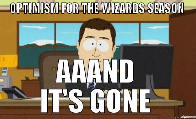 optimism  - OPTIMISM FOR THE WIZARDS SEASON AAAND IT'S GONE aaaand its gone