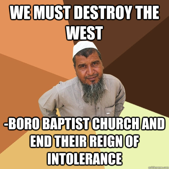 We must destroy the west -boro baptist church and end their reign of intolerance  