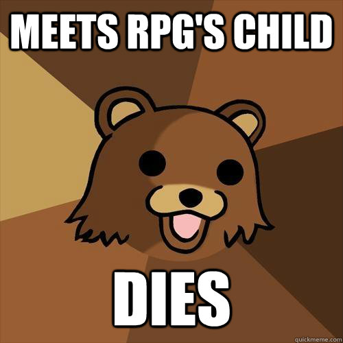 Meets Rpg's child Dies - Meets Rpg's child Dies  Pedobear