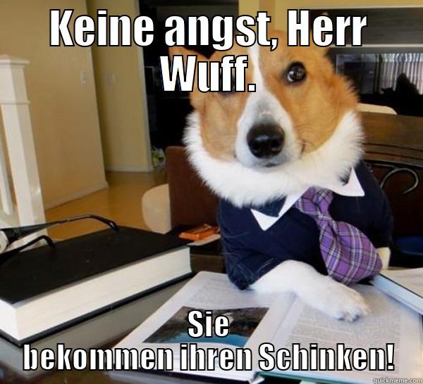 KEINE ANGST, HERR WUFF. SIE BEKOMMEN IHREN SCHINKEN! Lawyer Dog