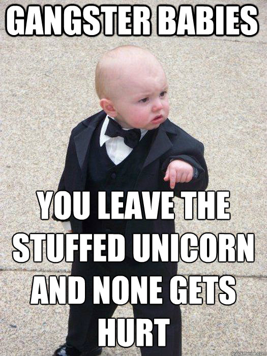 gangster babies you leave the stuffed unicorn and none gets hurt   Baby Godfather