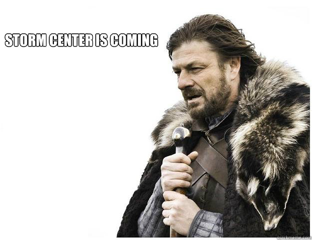 Storm Center is coming  Imminent Ned