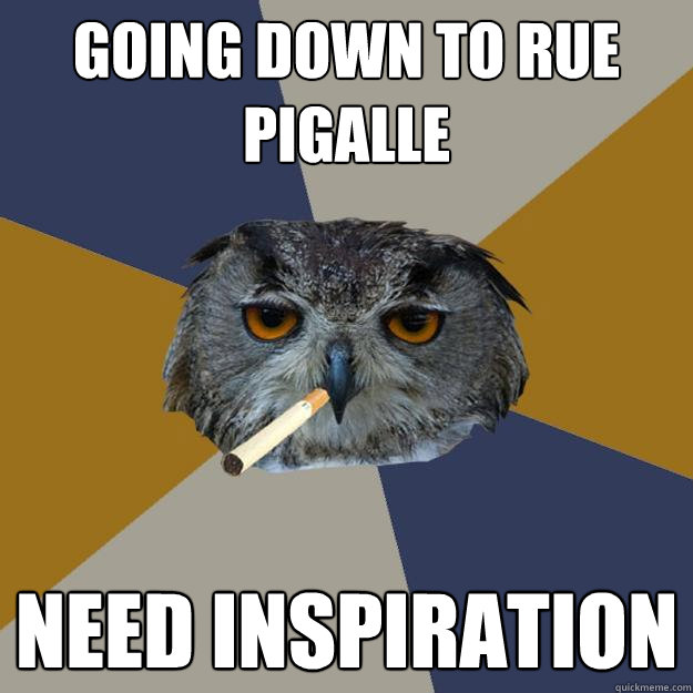 going down to rue pigalle need inspiration - going down to rue pigalle need inspiration  Art Student Owl