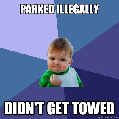 Parked illegally didn't get towed  Success Kid