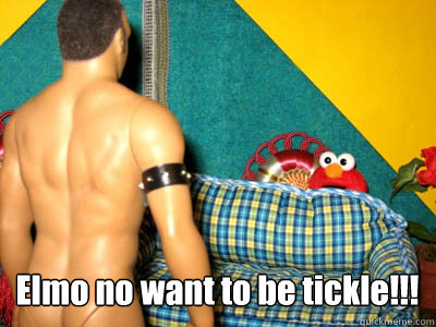 Elmo no want to be tickle!!!  