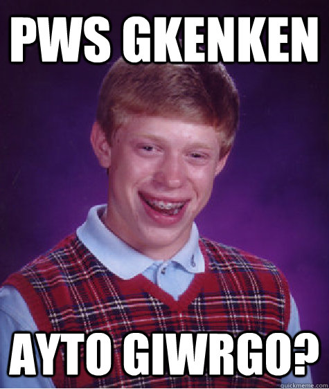 Pws Gkenken ayto giwrgo?  Bad Luck Brian