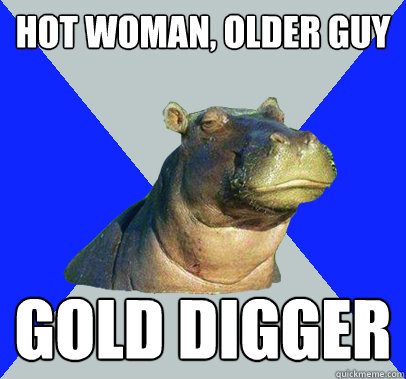 hot woman, older guy gold digger  Skeptical Hippo