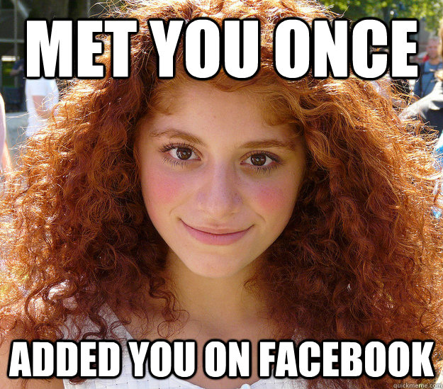 Met You Once Added You On Facebook - Met You Once Added You On Facebook  Creepy Ginger Girl