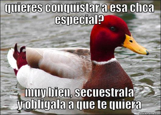 QUIERES CONQUISTAR A ESA CHCA ESPECIAL? MUY BIEN, SECUESTRALA Y OBLIGALA A QUE TE QUIERA Malicious Advice Mallard